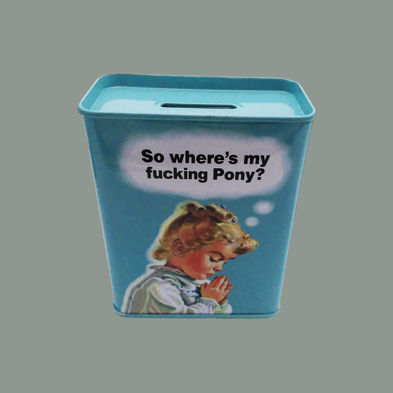 Spardose 'So where's my fucking Pony?'